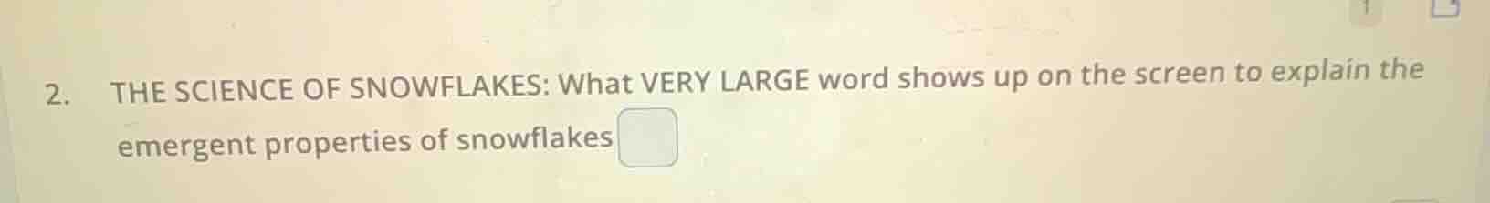 2. the science of snowflakes: what very large word shows up on the scre…