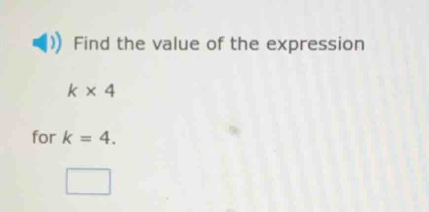 find the value of the expression $k \\times 4$ for $k = 4$.
