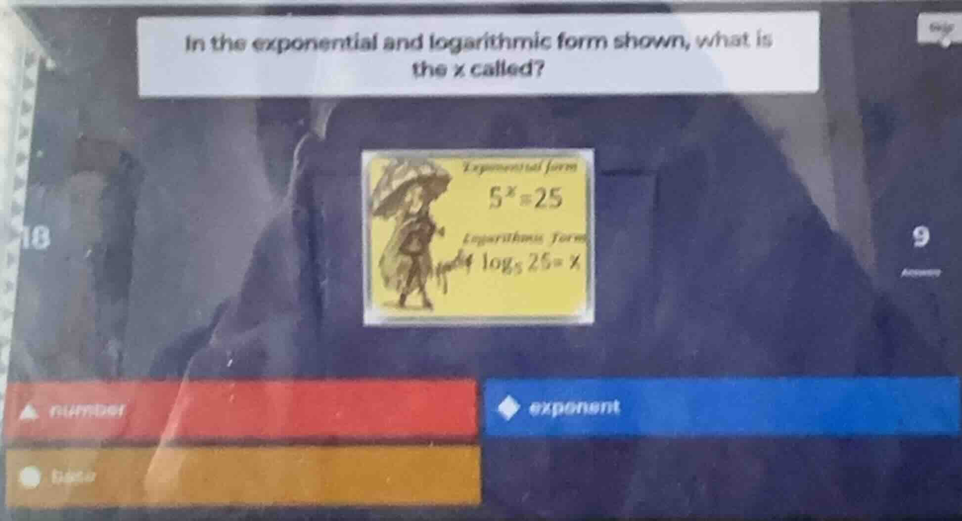 in the exponential and logarithmic form shown, what is the x called? ex…