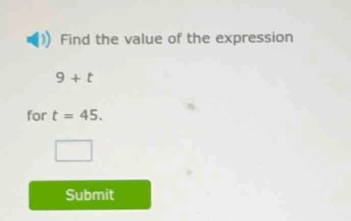 find the value of the expression 9 + t for t = 45.