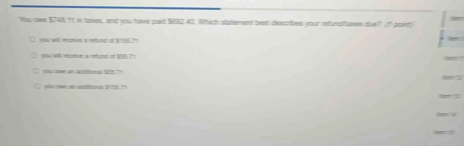 you owe $742.11 in taxes, and you have paid $892.40. which statement be…