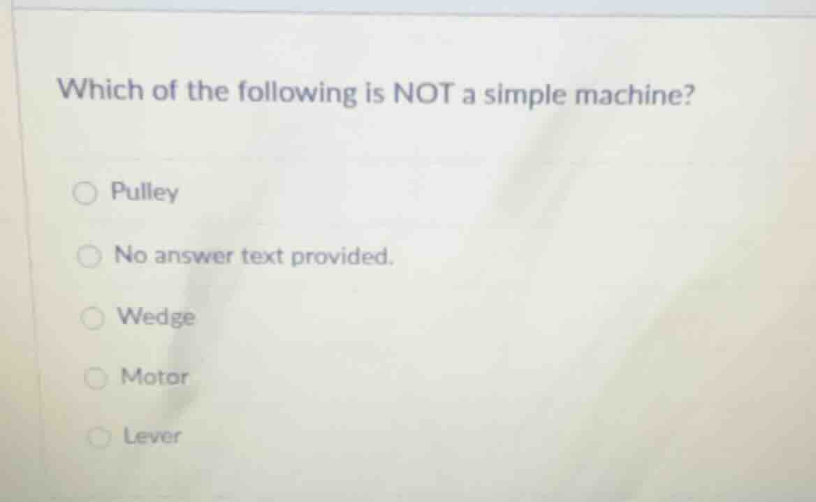 which of the following is not a simple machine? pulley no answer text p…