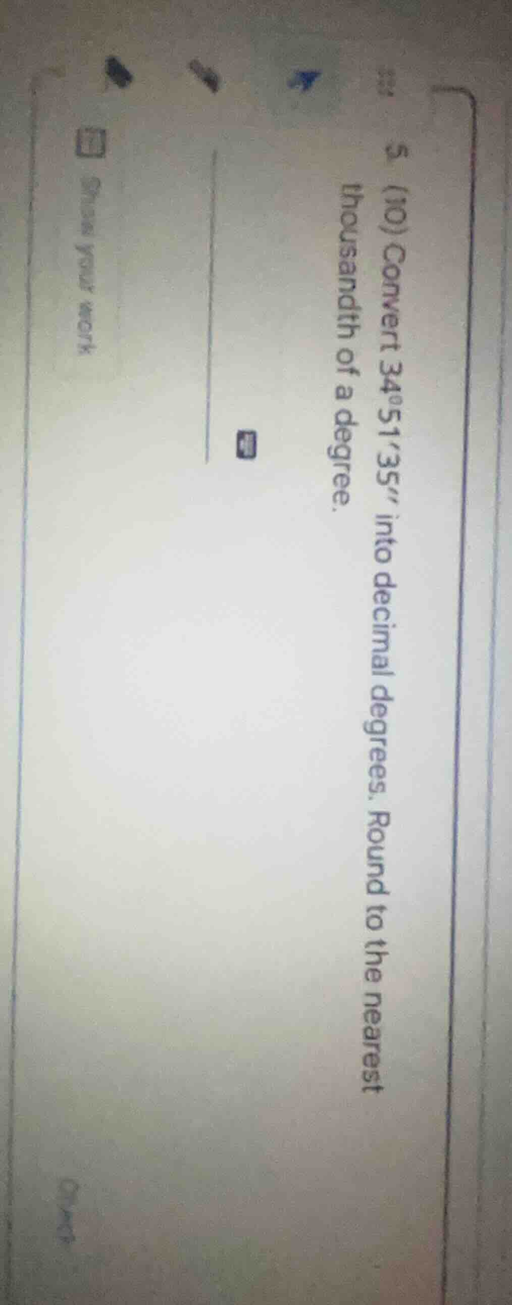 5 (10) convert 34°5135 into decimal degrees. round to the nearest thous…