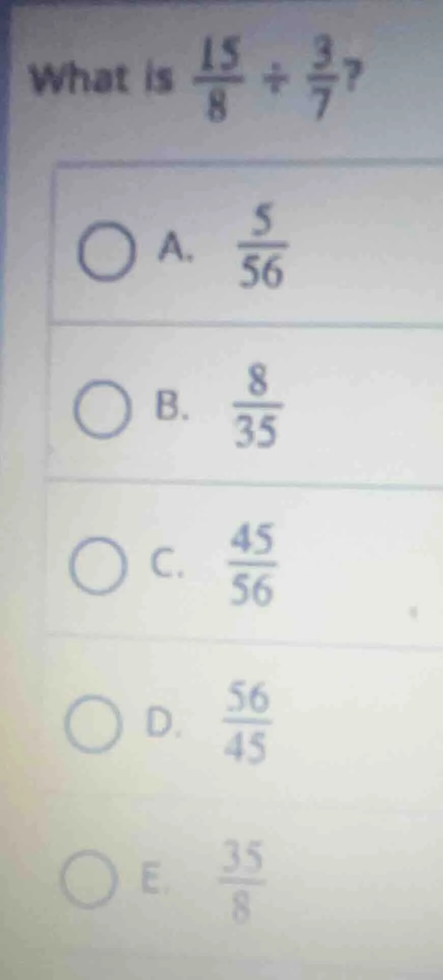 what is \\(\frac{15}{8} div \frac{3}{7}\\)? \\(\bigcirc\\) a. \\(\frac{…