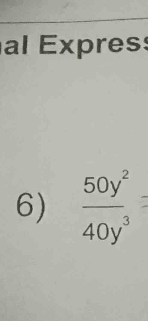 6) \\(\frac{50y^2}{40y^3}\\) =