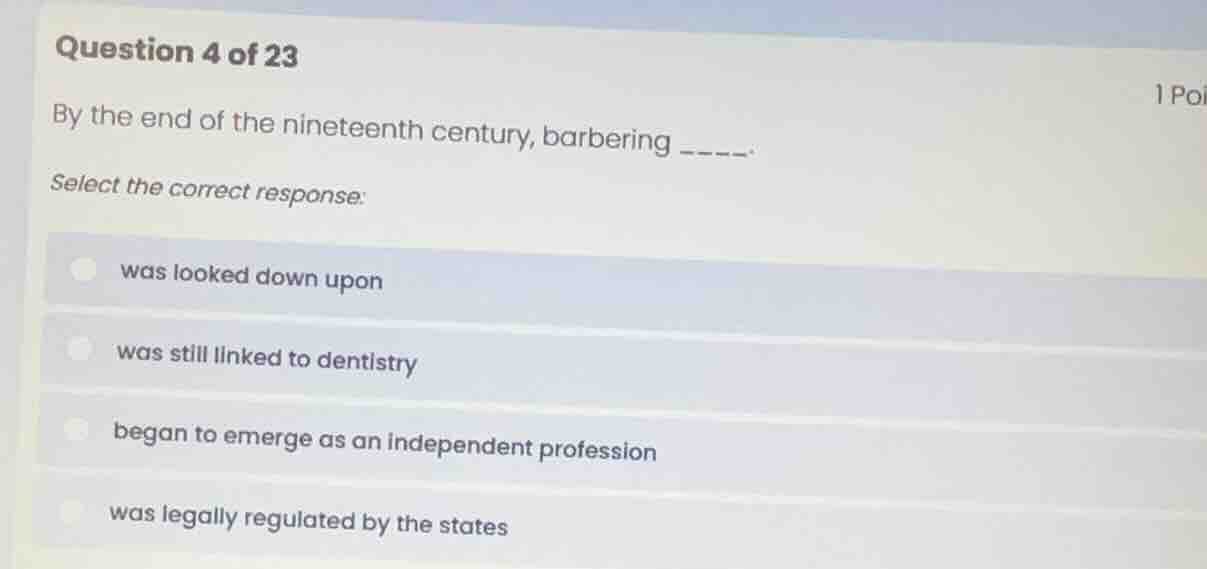 question 4 of 23 by the end of the nineteenth century, barbering ____. …
