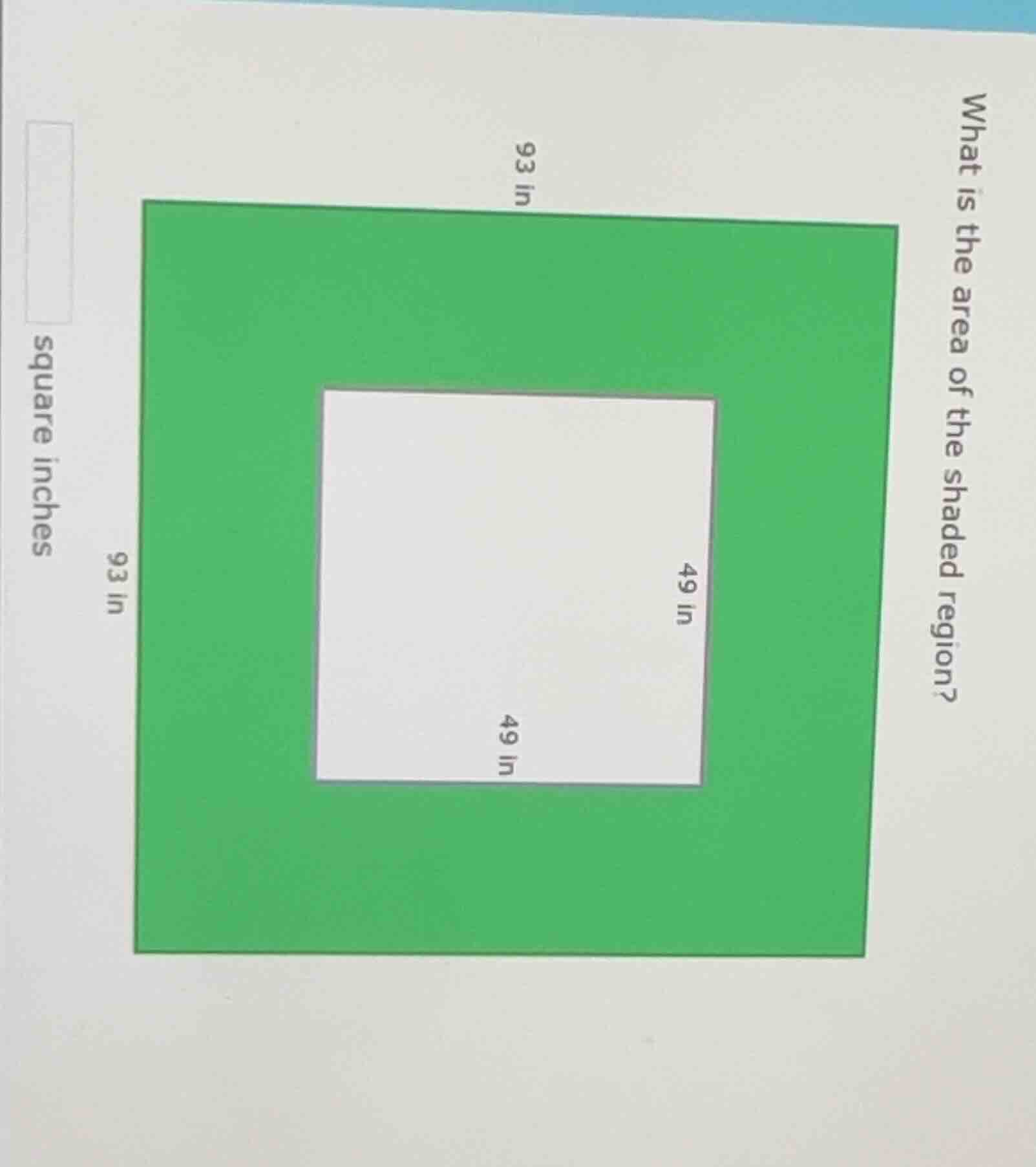 what is the area of the shaded region? 93 in 93 in 49 in 49 in square i…
