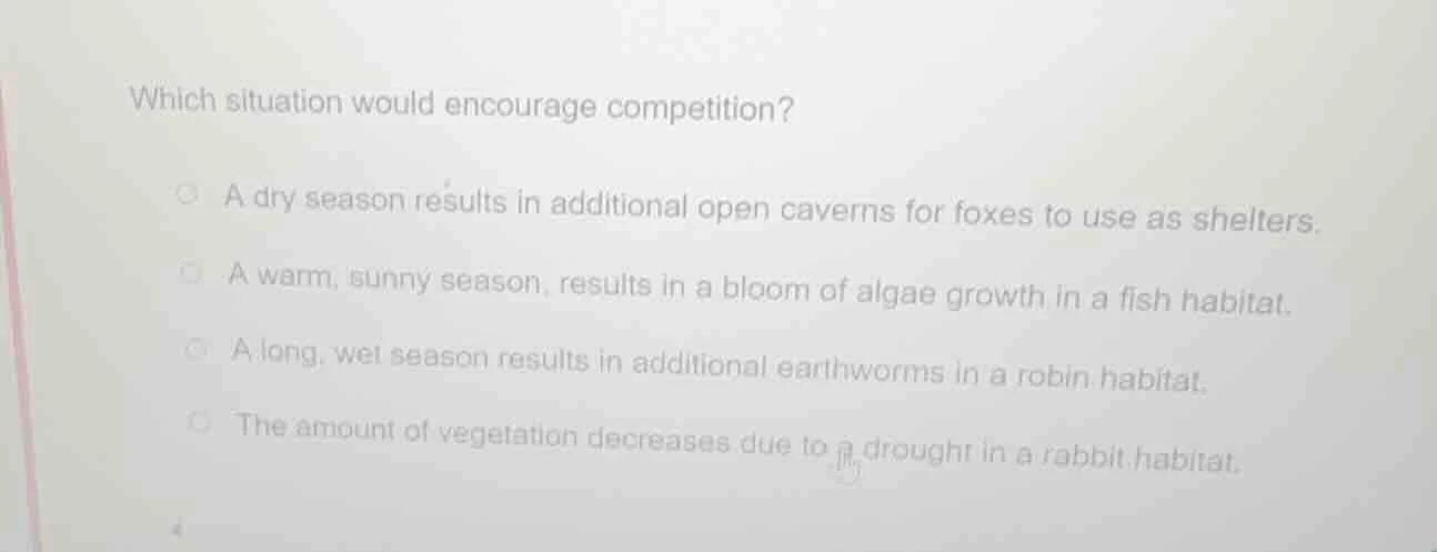 which situation would encourage competition? a dry season results in ad…