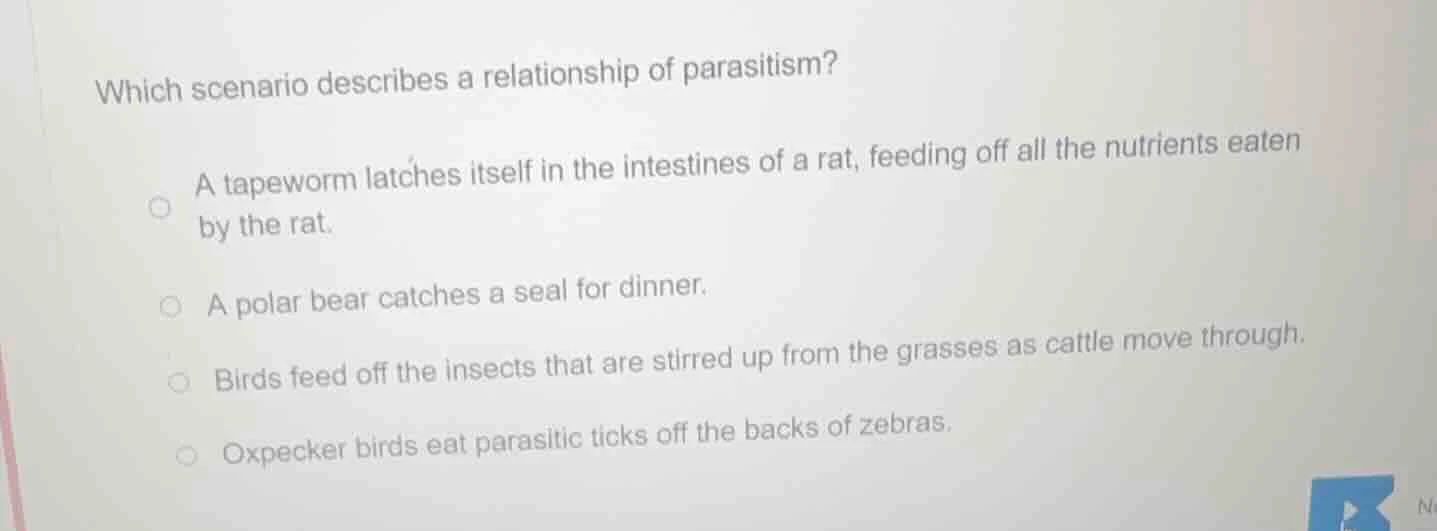 which scenario describes a relationship of parasitism? a tapeworm latch…