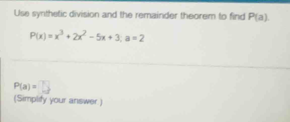 use synthetic division and the remainder theorem to find p(a). p(x)=x³+…