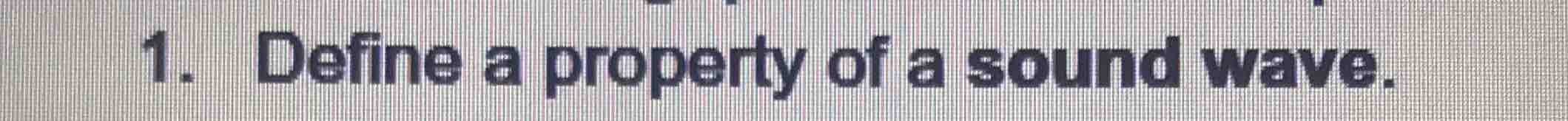 1. define a property of a sound wave.