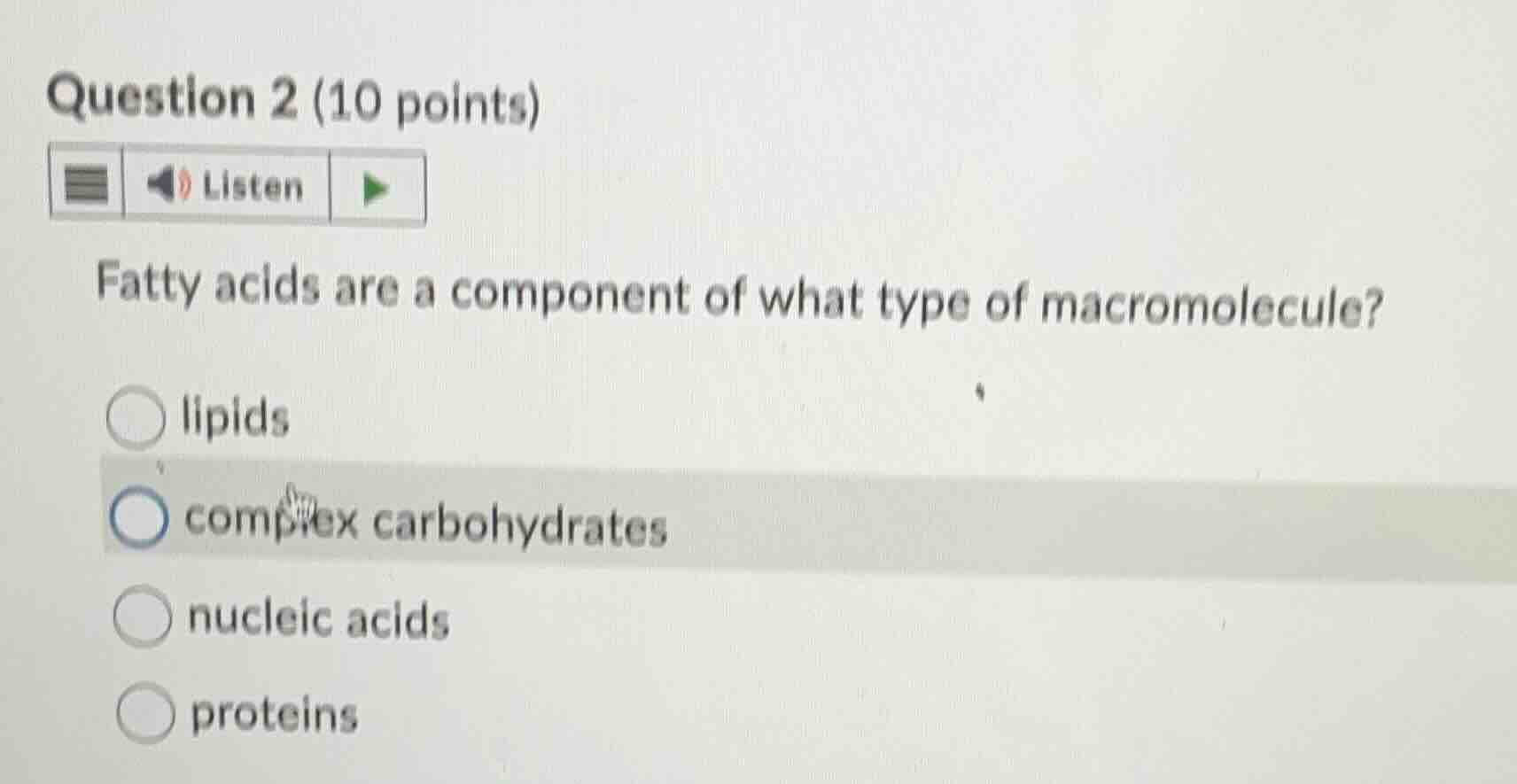 question 2 (10 points) listen fatty acids are a component of what type …