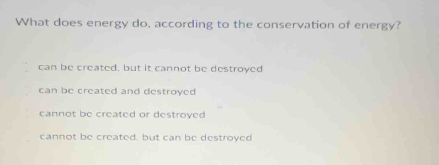 what does energy do, according to the conservation of energy? can be cr…