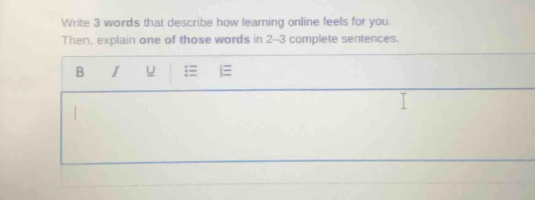 write 3 words that describe how learning online feels for you. then, ex…