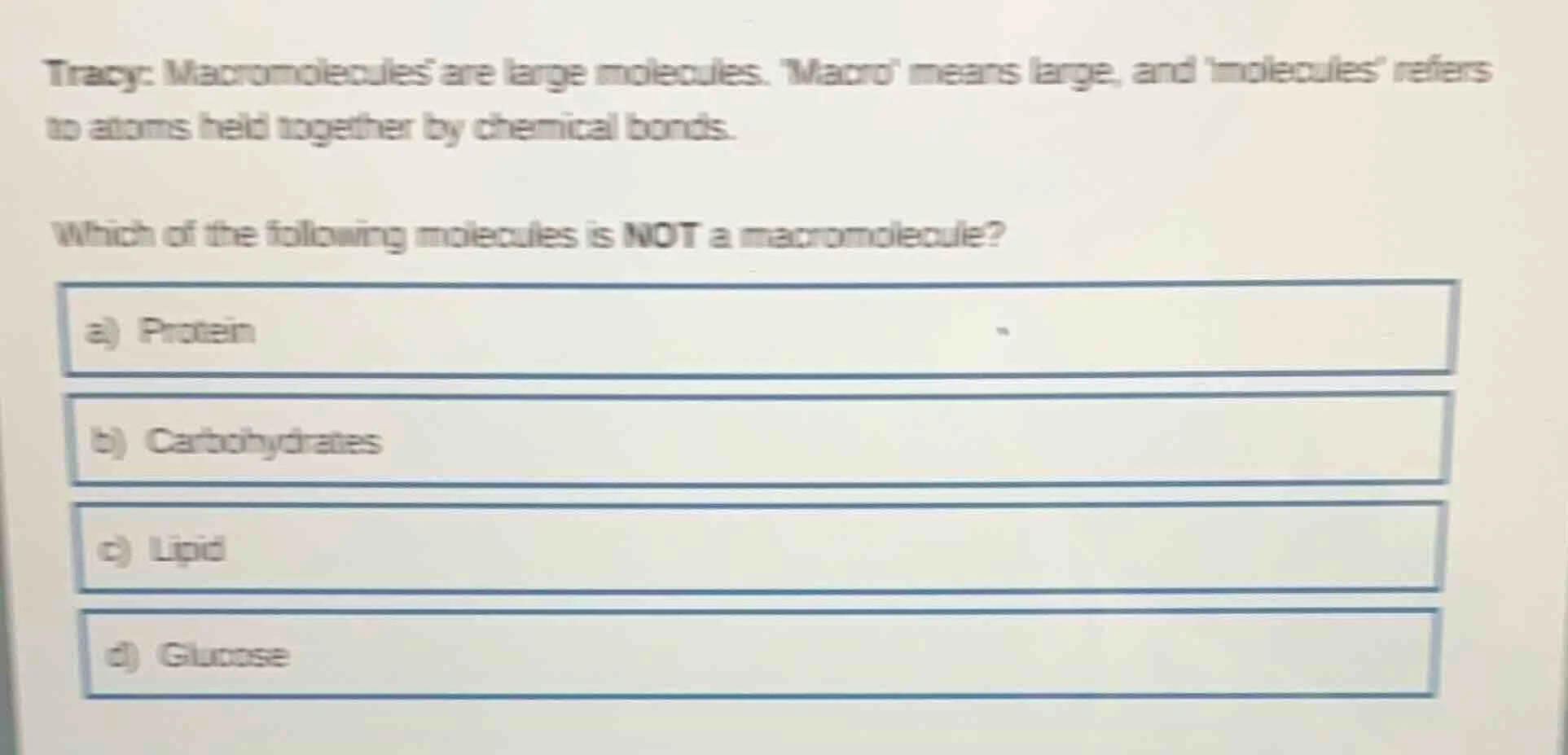 tracy: macromolecules are large molecules. macro means large, and molec…
