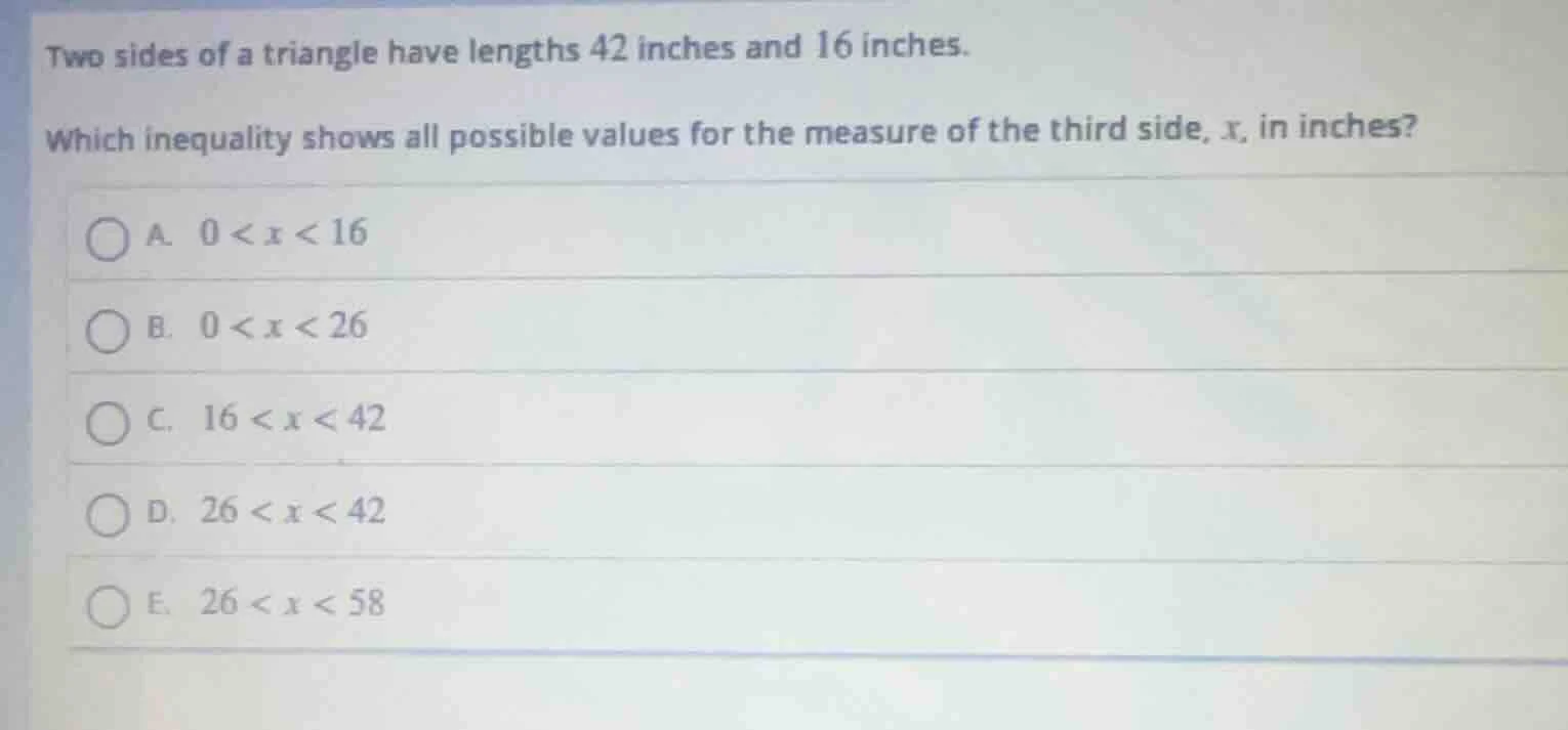 two sides of a triangle have lengths 42 inches and 16 inches. which ine…