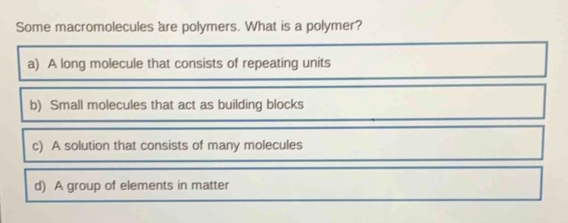 some macromolecules are polymers. what is a polymer? a) a long molecule…