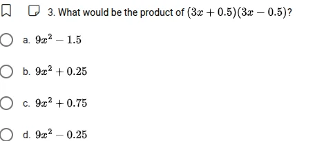 3. what would be the product of ((3x + 0.5)(3x - 0.5))? a. (9x^2 - 1.5)…