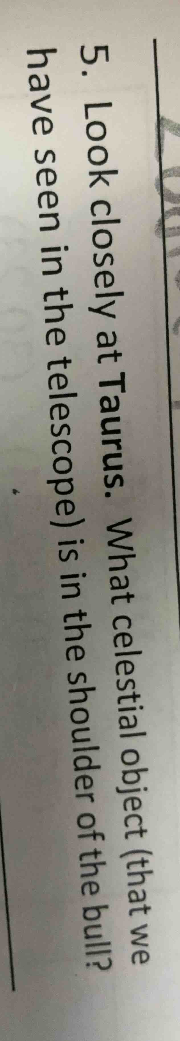 5. look closely at taurus. what celestial object (that we have seen in …