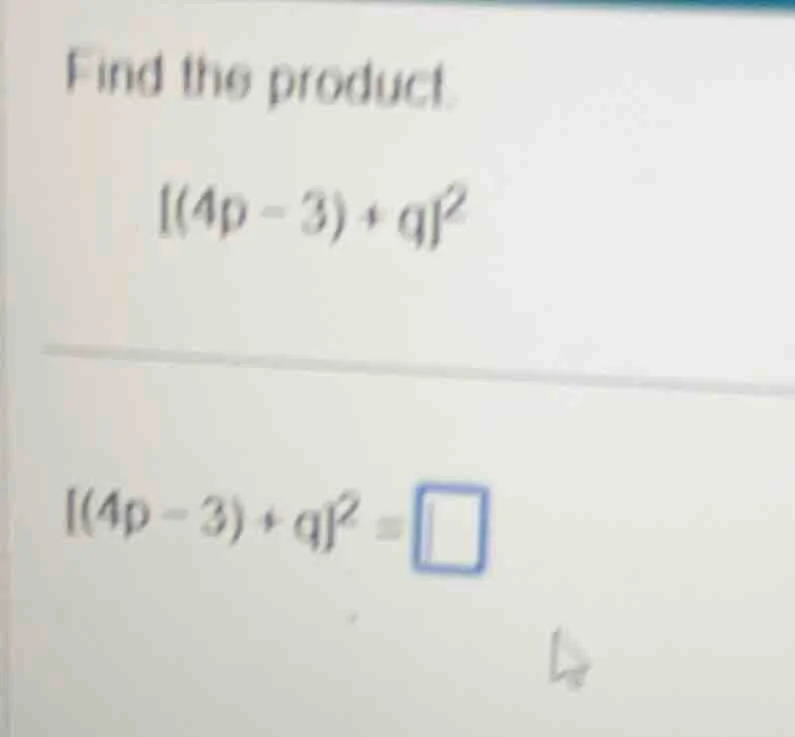 find the product. (4p - 3) + q² (4p - 3) + q² = \\square