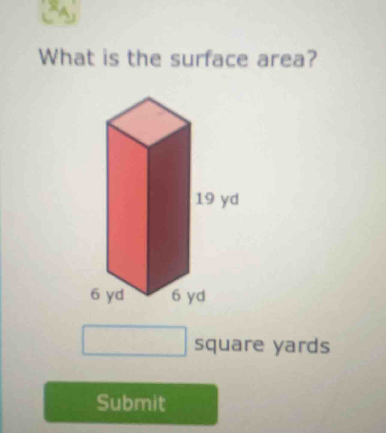 what is the surface area? 19 yd 6 yd 6 yd square yards submit