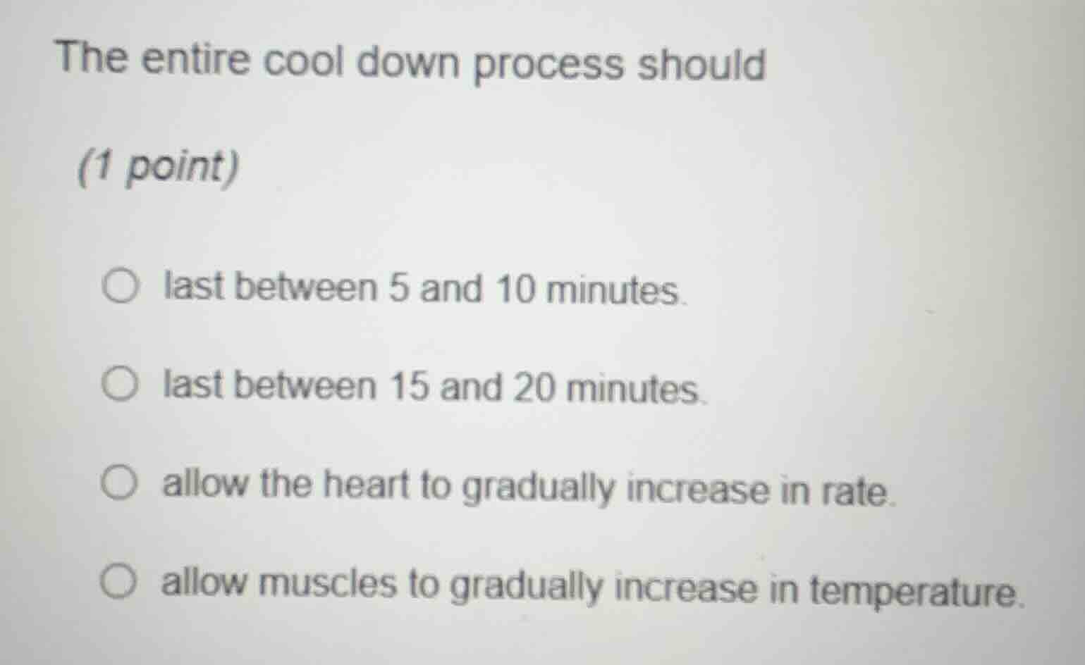 the entire cool down process should (1 point) ○ last between 5 and 10 m…