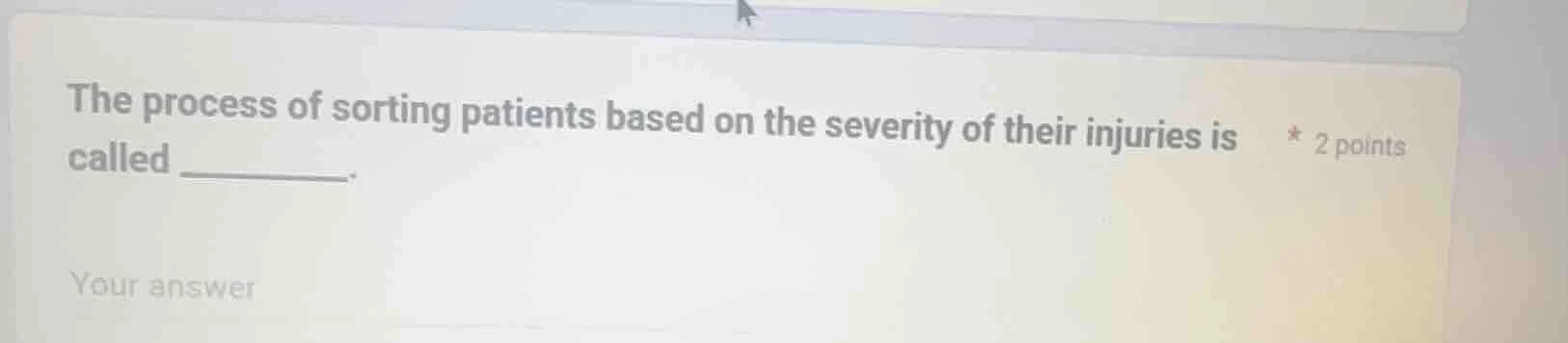 the process of sorting patients based on the severity of their injuries…