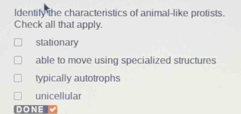 identify the characteristics of animal - like protists. check all that …