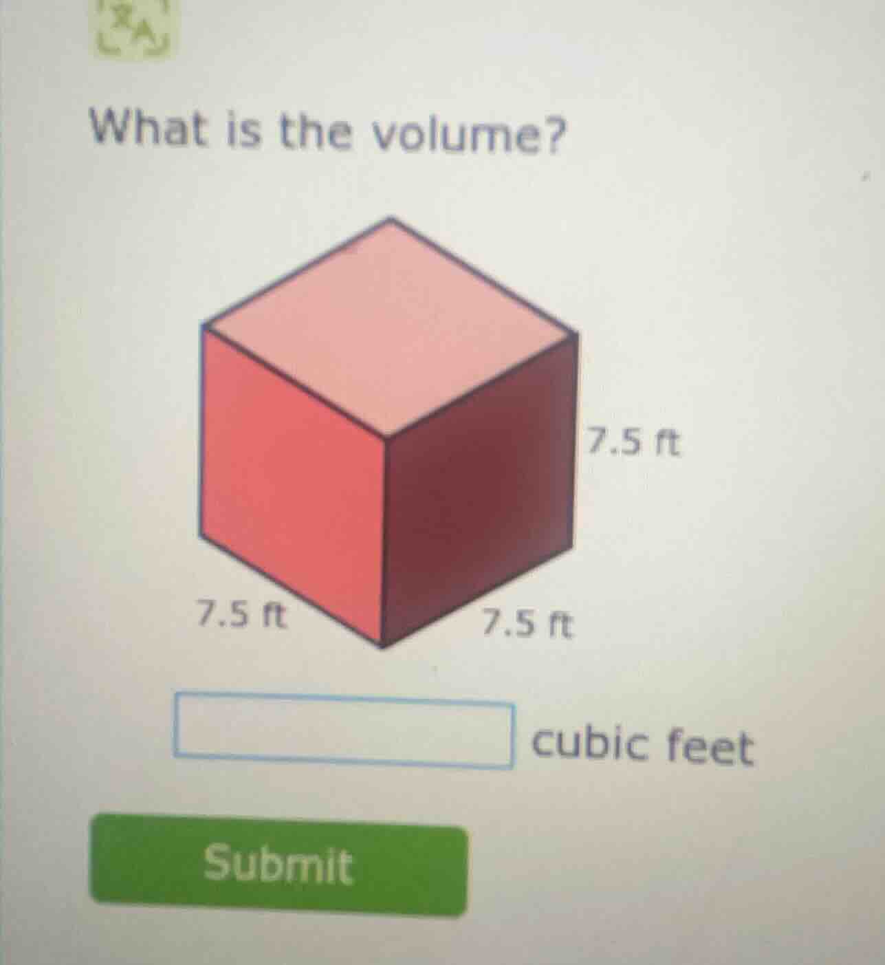 what is the volume? 7.5 ft 7.5 ft 7.5 ft cubic feet submit