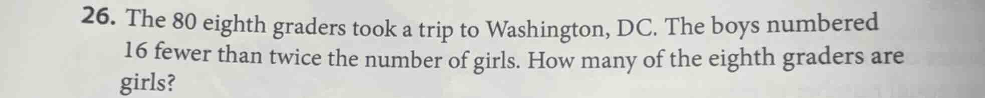 26. the 80 eighth graders took a trip to washington, dc. the boys numbe…