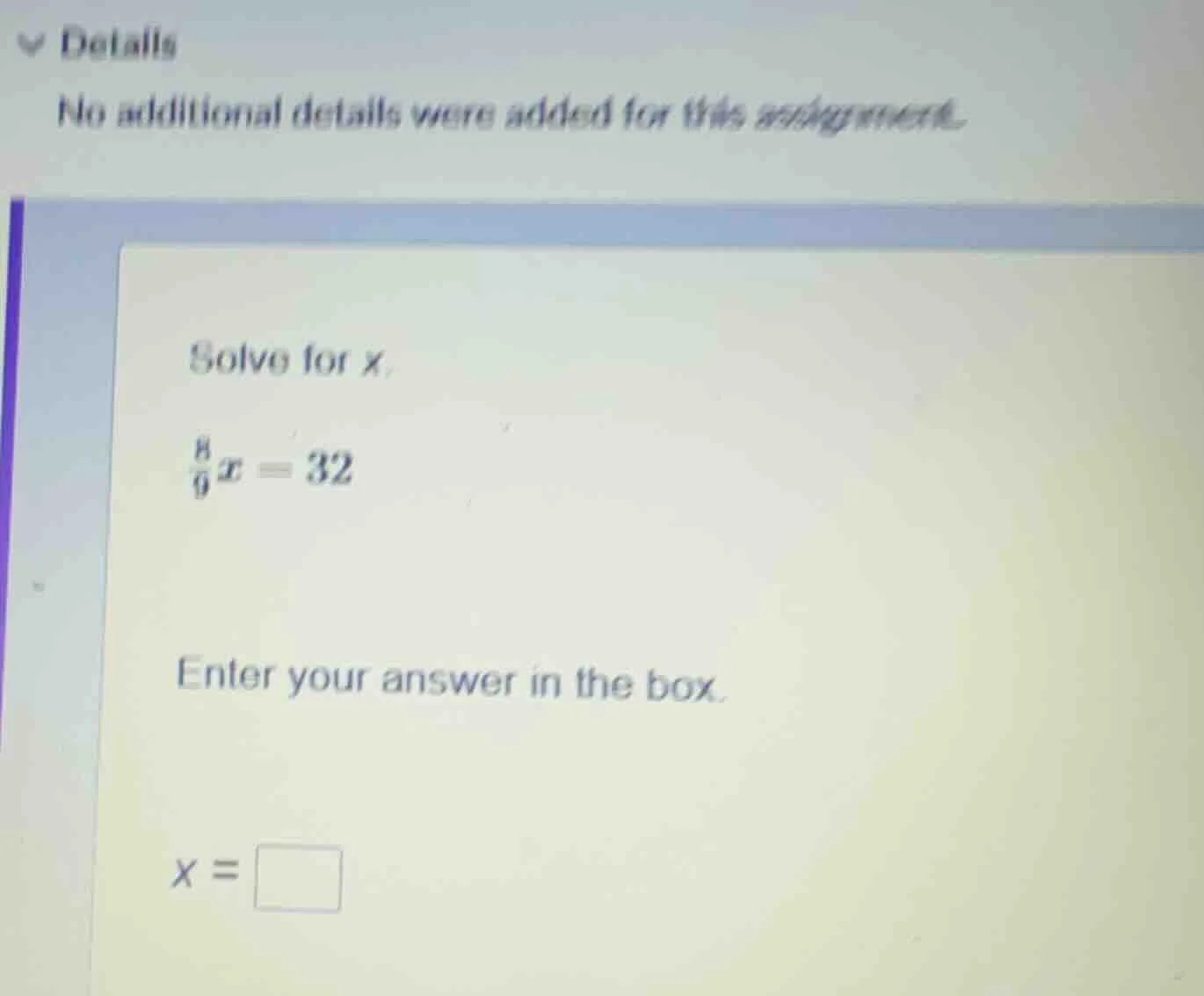 solve for x. \\frac{8}{9}x = 32 enter your answer in the box. x = \\squ…