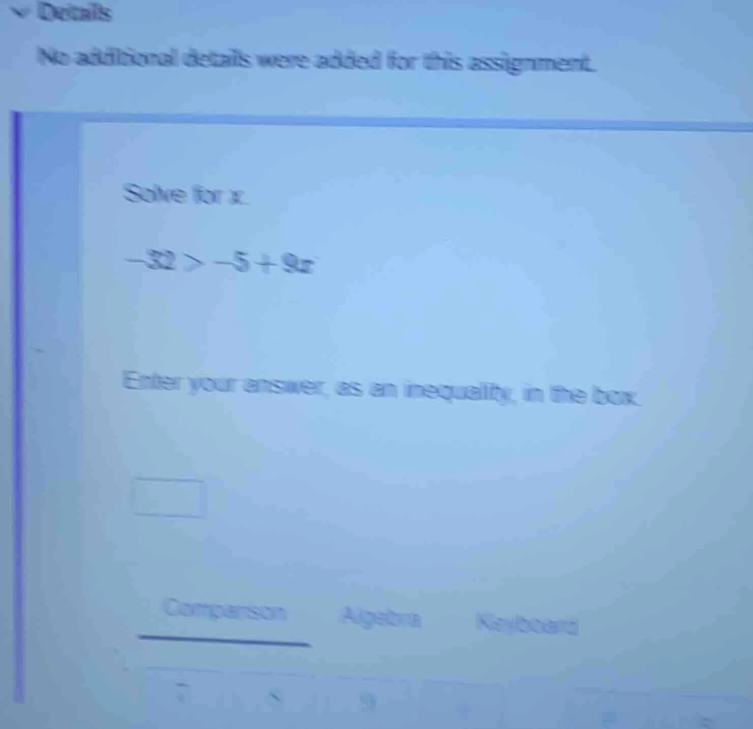 solve for x. -32 > -5 + 9x enter your answer, as an inequality, in the …