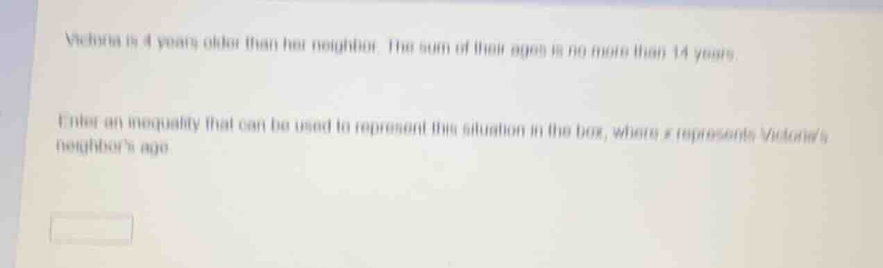 victoria is 4 years older than her neighbor. the sum of their ages is n…