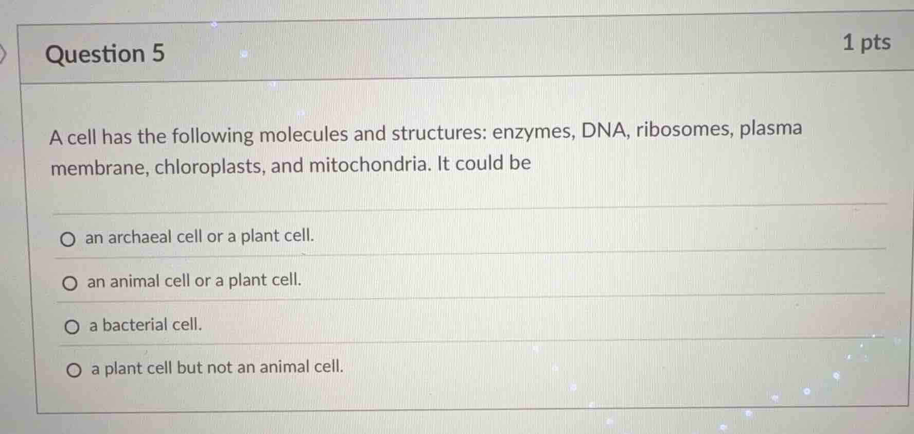 question 5 1 pts a cell has the following molecules and structures: enz…
