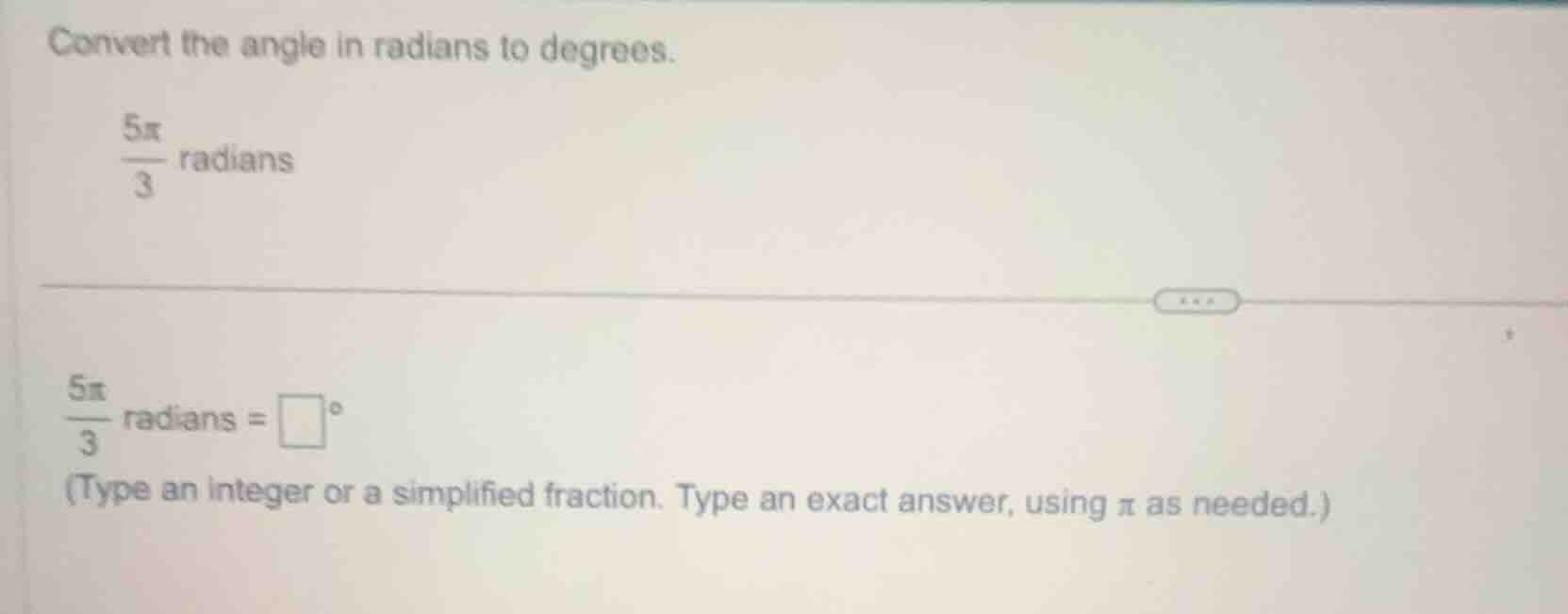 convert the angle in radians to degrees. \\(\frac{5pi}{3}\\) radians \\…