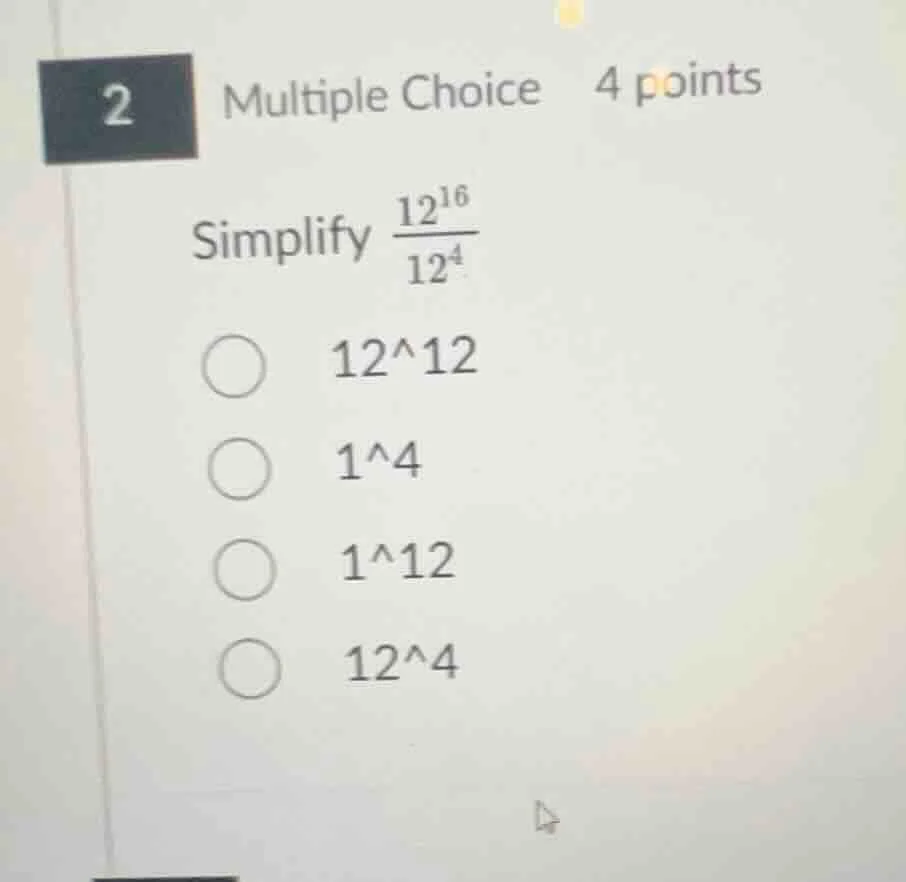 2 multiple choice 4 points simplify \\(\frac{12^{16}}{12^{4}}\\) \\(12^…