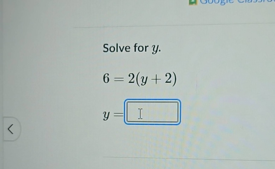 solve for y. 6 = 2(y + 2) y = │