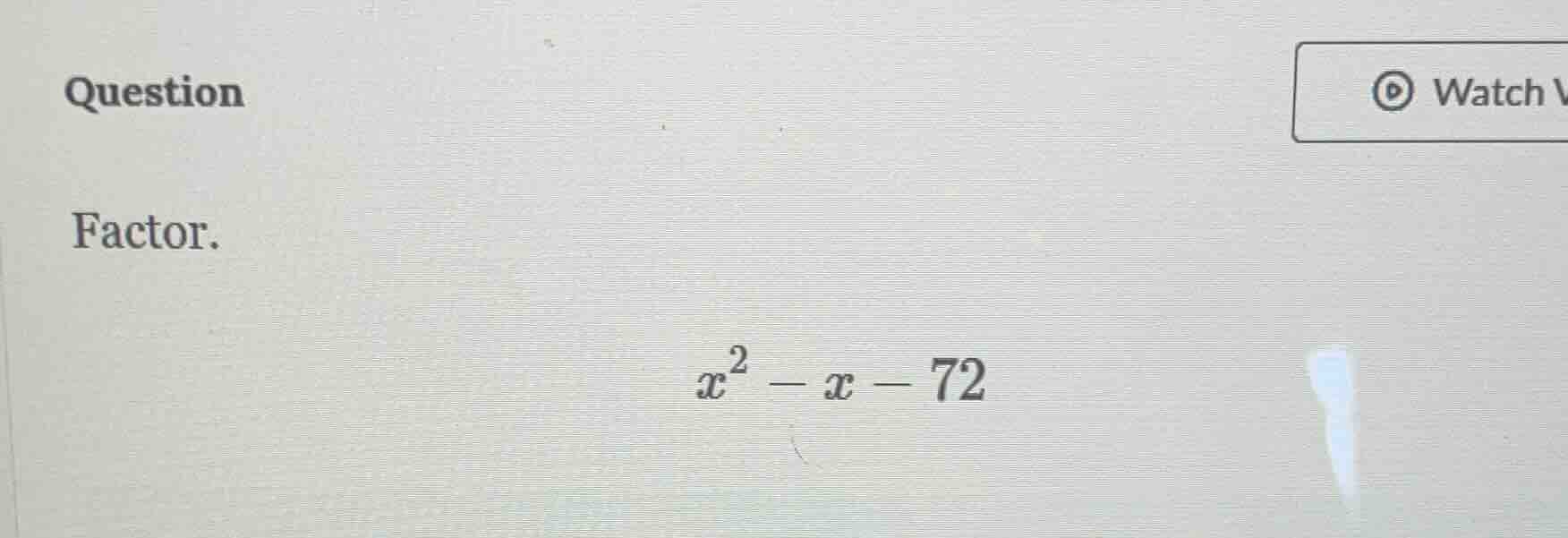 question factor. $x^2 - x - 72$