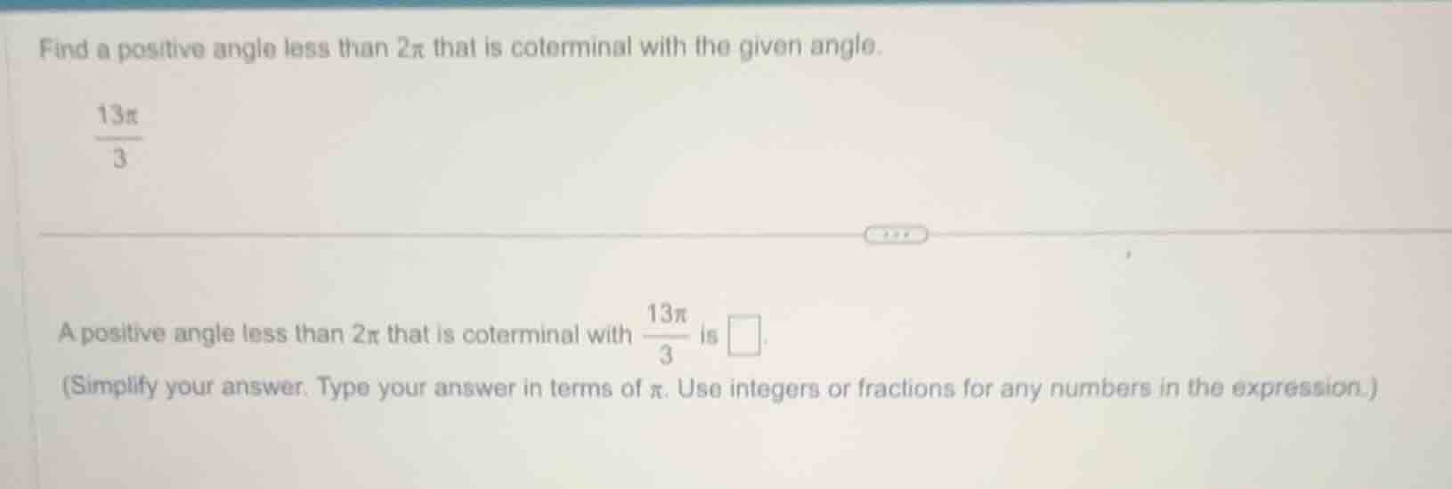 find a positive angle less than (2pi) that is coterminal with the given…