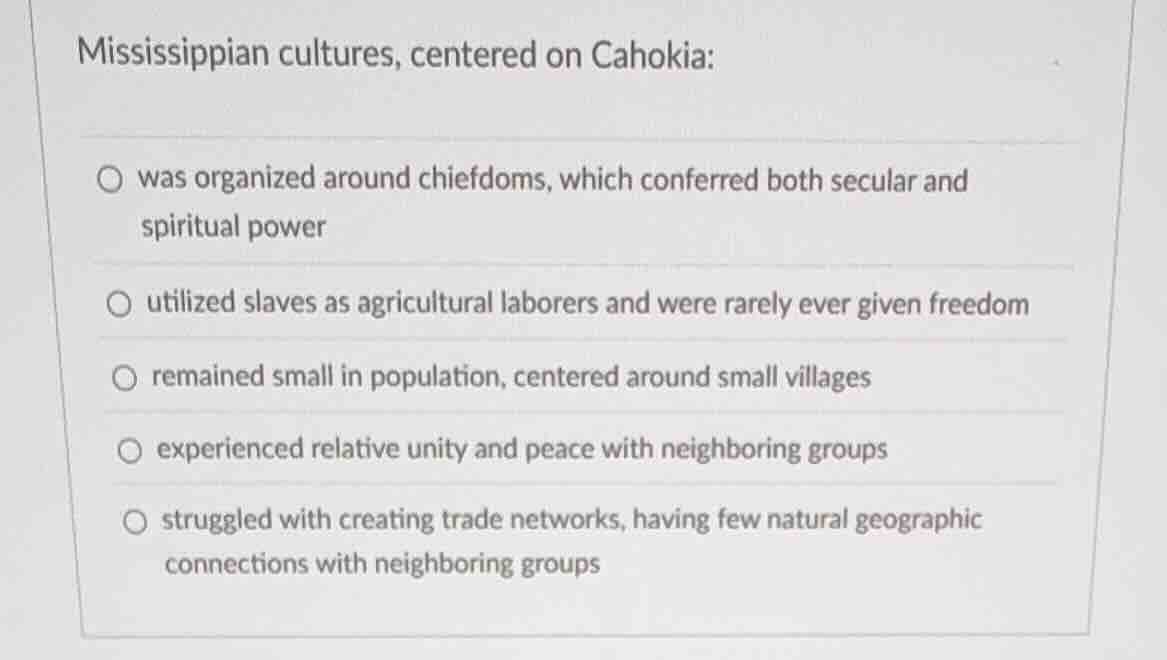 mississippian cultures, centered on cahokia: was organized around chief…