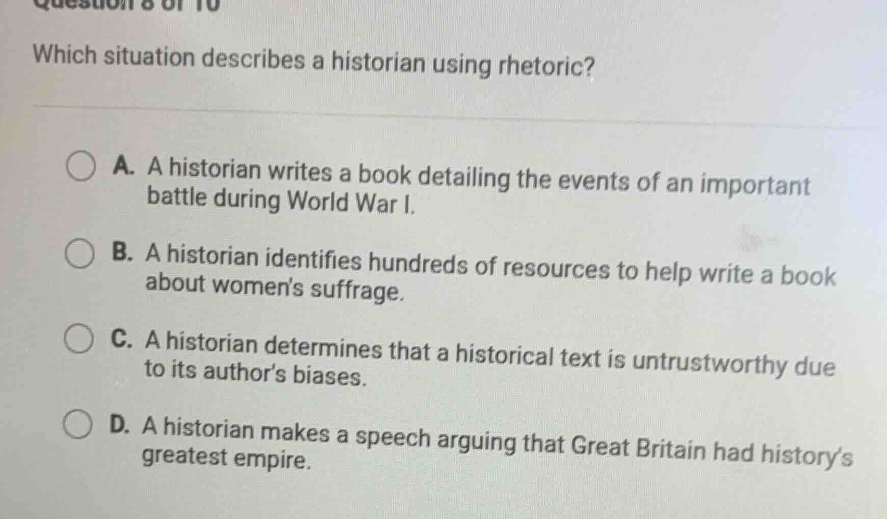 question 8 of 10 which situation describes a historian using rhetoric? …