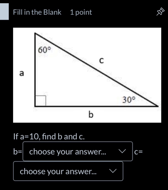 fill in the blank 1 point if a=10, find b and c. b= choose your answer.…