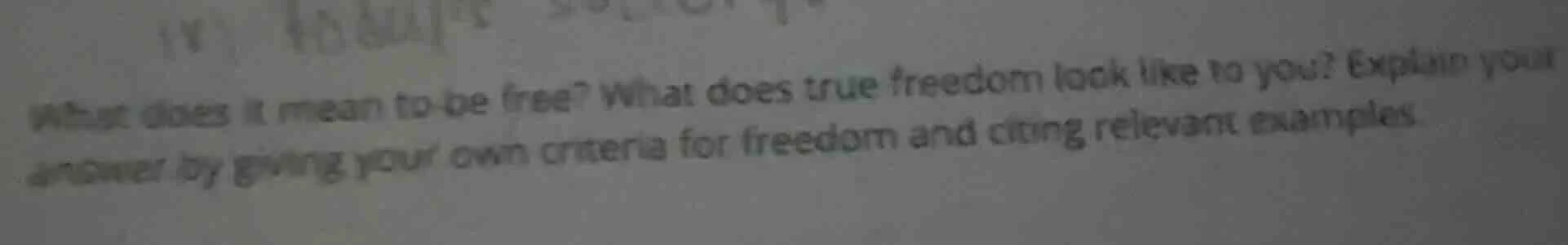 what does it mean to be free? what does true freedom look like to you? …