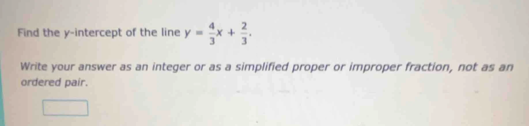 find the y-intercept of the line $y = \\frac{4}{3}x + \\frac{2}{3}$. wr…