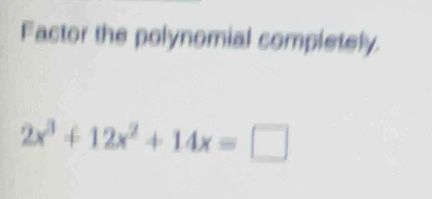 factor the polynomial completely. $2x^{3}+12x^{2}+14x=\\square$