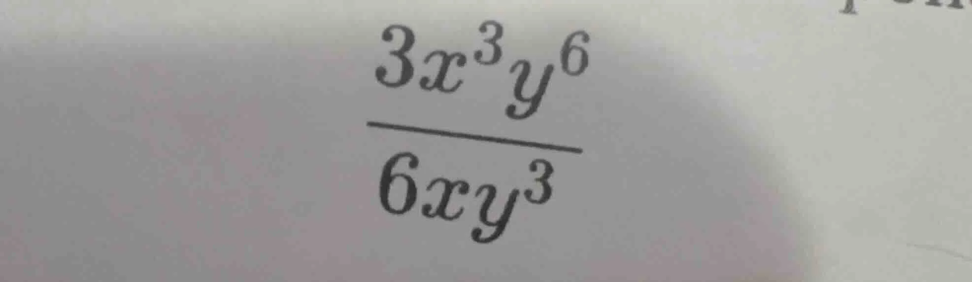 (\frac{3x^{3}y^{6}}{6xy^{3}})
