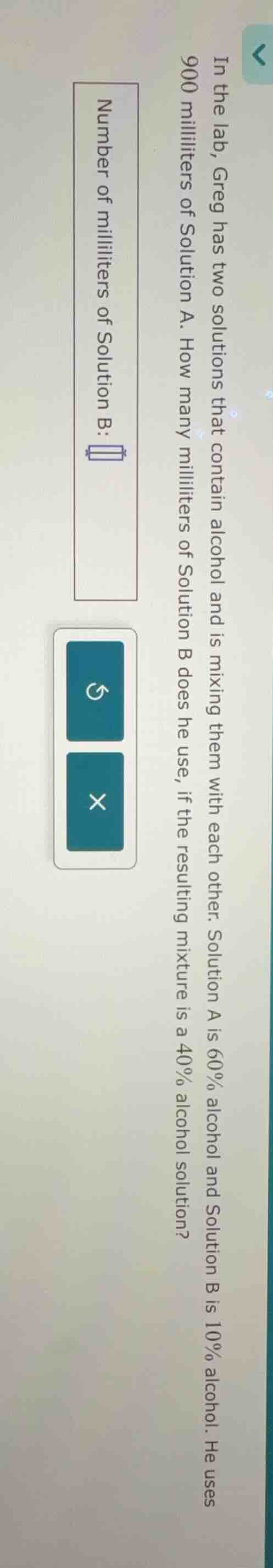 in the lab, greg has two solutions that contain alcohol and is mixing t…