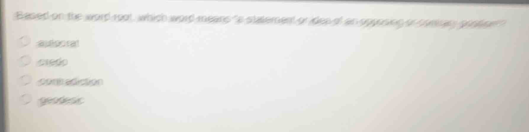 based on the word root, which word means a statement or idea of an oppo…