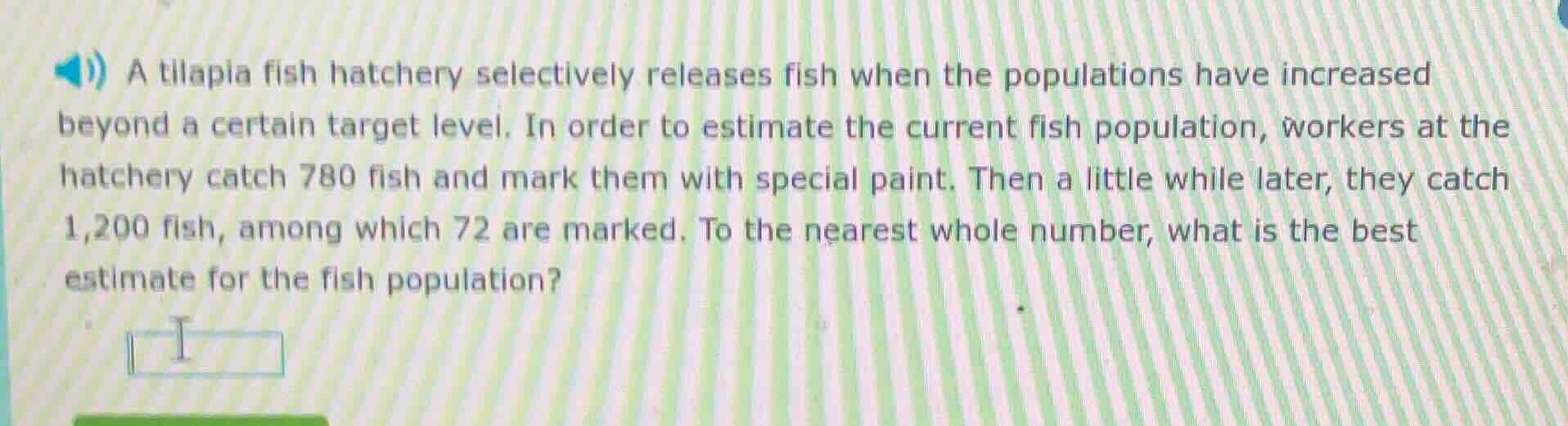 a tilapia fish hatchery selectively releases fish when the populations …