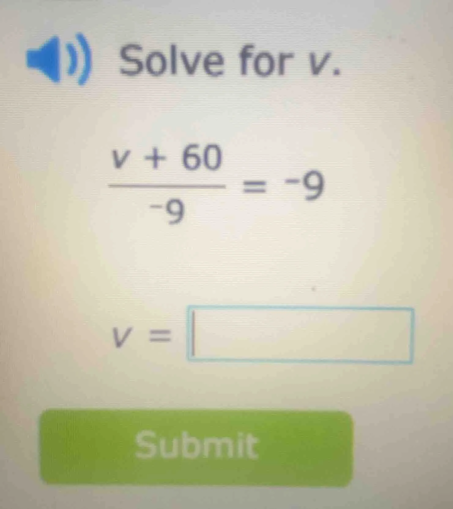 solve for v.\\(\\frac{v + 60}{-9} = -9\\)\\(v = \\square\\)